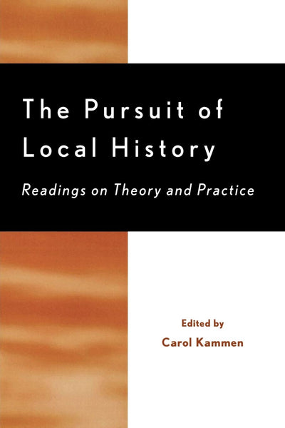 The Pursuit of Local History: Readings on Theory and Practice (American Association for State and Local History)
