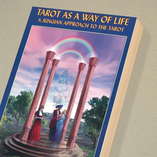 Tarot As a Way of Life: A Jungian Approach to the Tarot