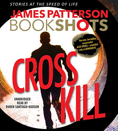 Cross Kill: An Alex Cross Story (Alex Cross BookShots, 1)