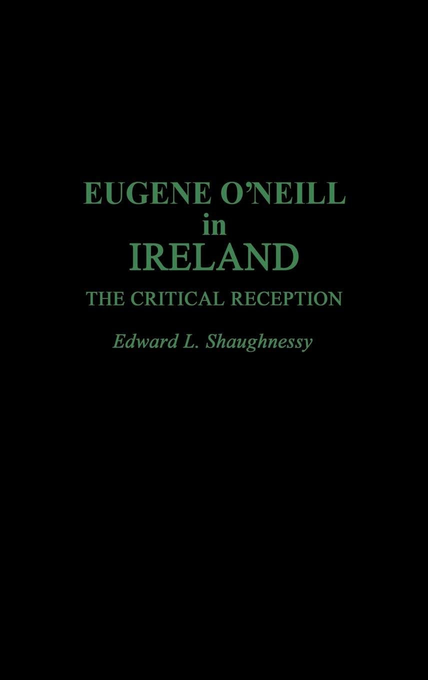 Eugene O'Neill in Ireland: The Critical Reception (Contributions in Drama and Theatre Studies)