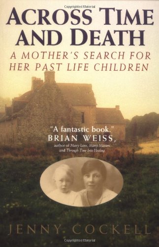 Across Time And Death: A Mother's Search For Her Past Life C