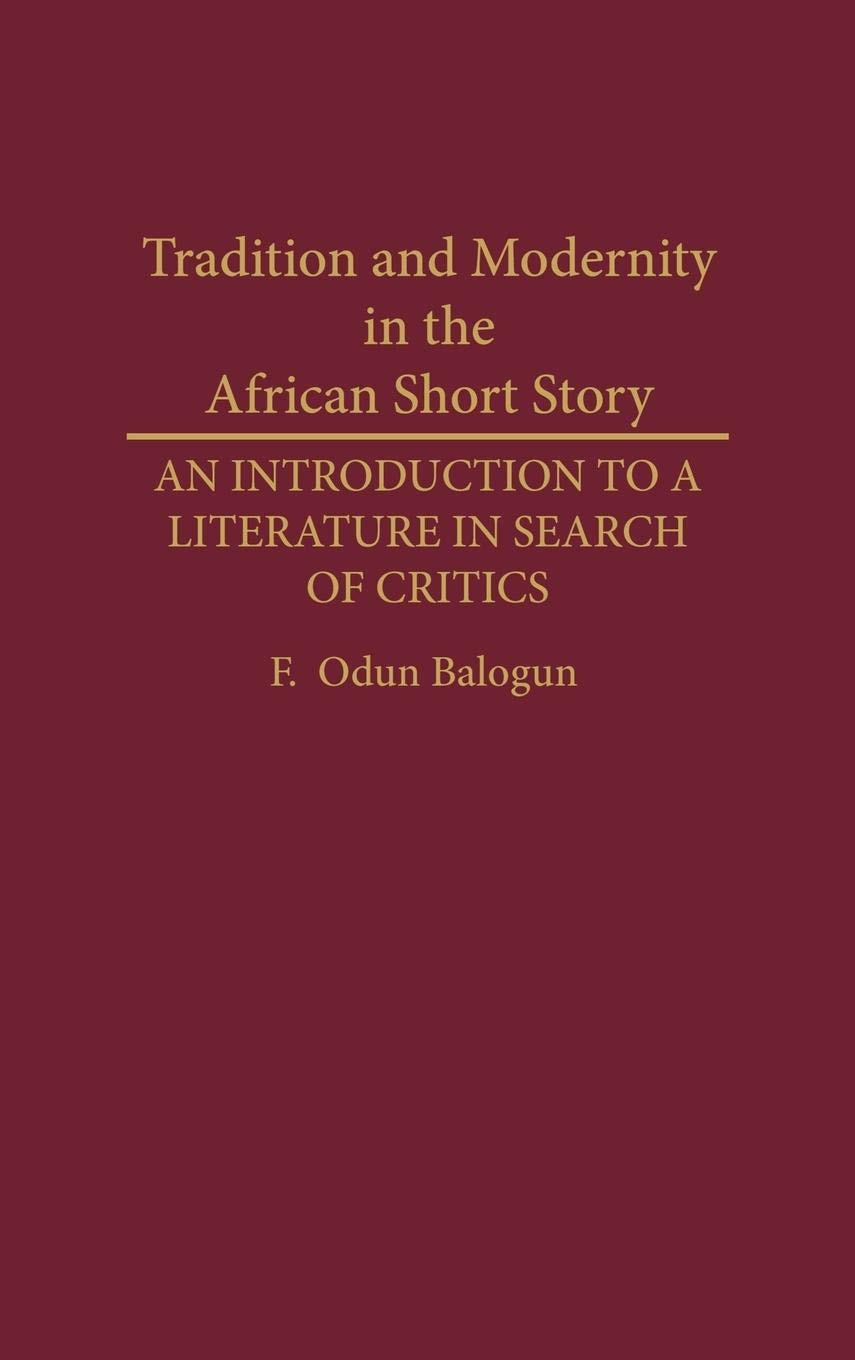 Tradition and Modernity in the African Short Story: An Introduction to a Literature in Search of Critics (Contributions in Afro-American and African Studies: Contemporary Black Poets)