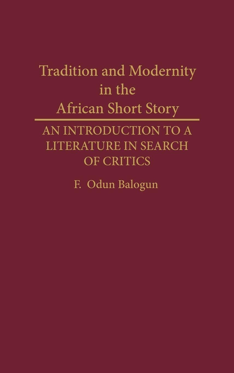 Tradition and Modernity in the African Short Story: An Introduction to a Literature in Search of Critics (Contributions in Afro-American and African Studies: Contemporary Black Poets)