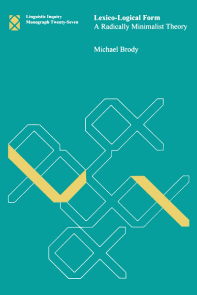 Lexico-Logical Form: A Radically Minimalist Theory (Linguistic Inquiry Monographs)