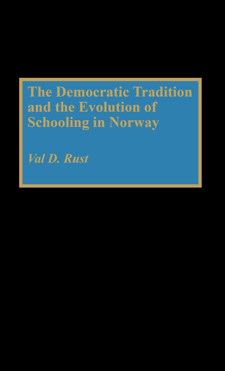 The Democratic Tradition and the Evolution of Schooling in Norway: (Contributions to the Study of Education)