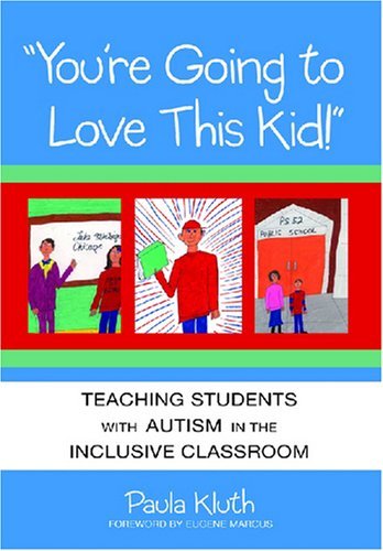 You're Going to Love This Kid!: Teaching Students With Autism in the Inclusive Classroom