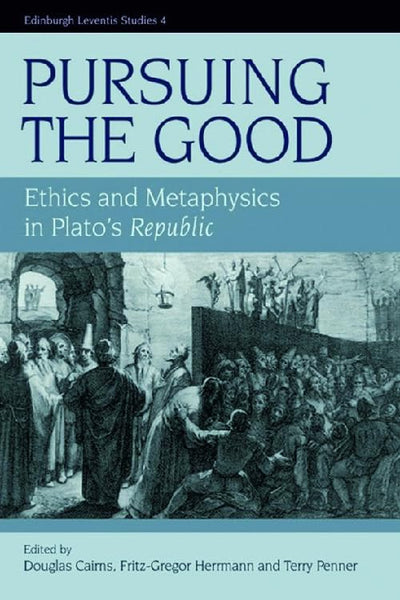 Pursuing the Good: Ethics and Metaphysics in Plato's Republic (Edinburgh Leventis Studies)