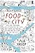 Food and the City: New York's Professional Chefs, Restaurateurs, Line Cooks, Street Vendors, and Purveyors Talk About What They Do and Why They Do It