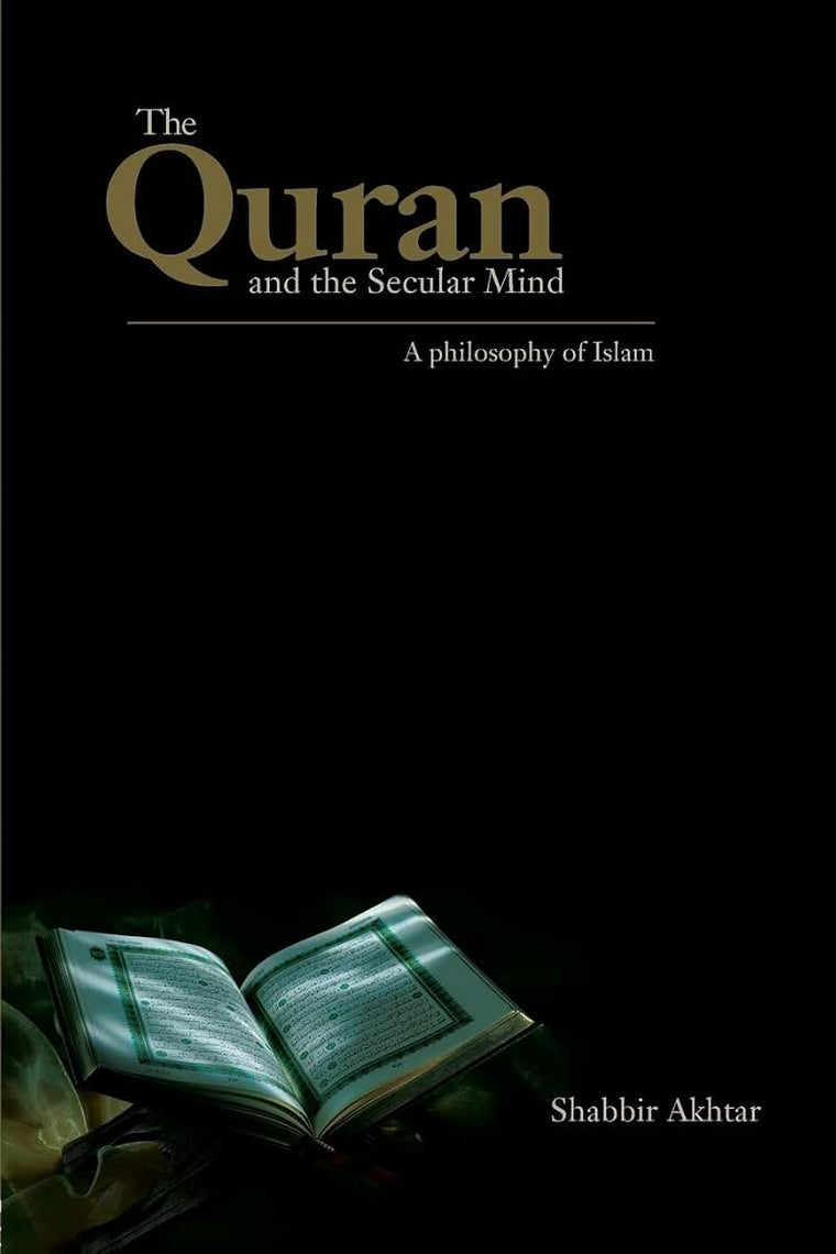 The Quran and the Secular Mind: A Philosophy of Islam