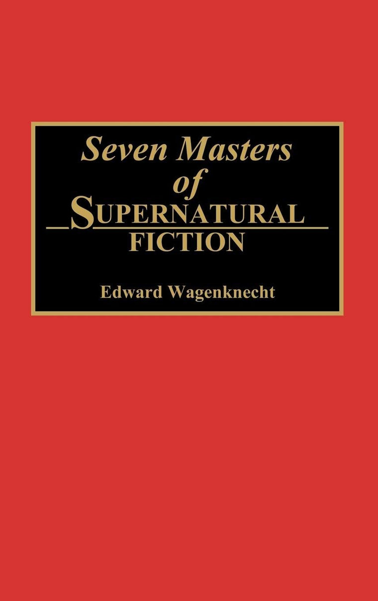 Seven Masters of Supernatural Fiction: (Contributions to the Study of Science Fiction and Fantasy)