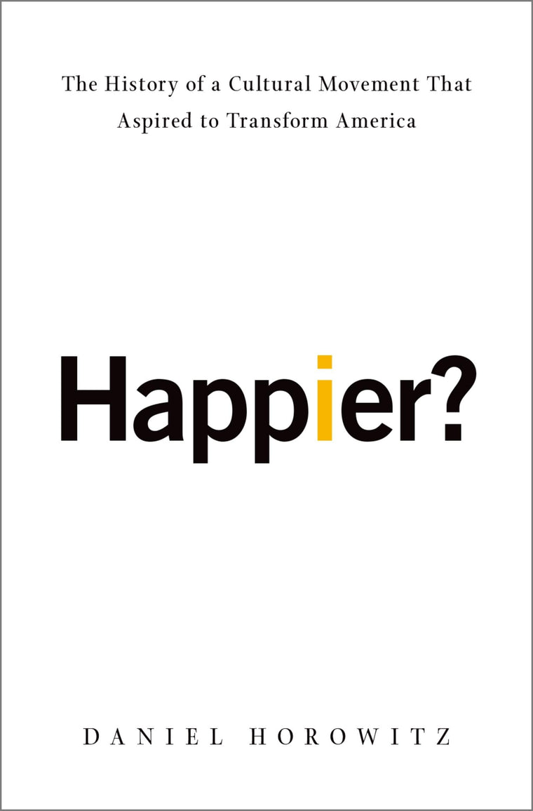 Happier?: The History of a Cultural Movement That Aspired to Transform America
