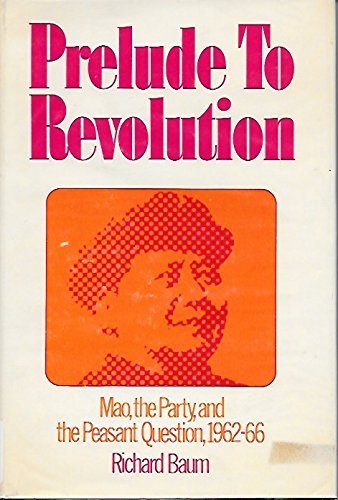 Prelude to Revolution: Mao, the Party, and the Peasant Question, 1962-66