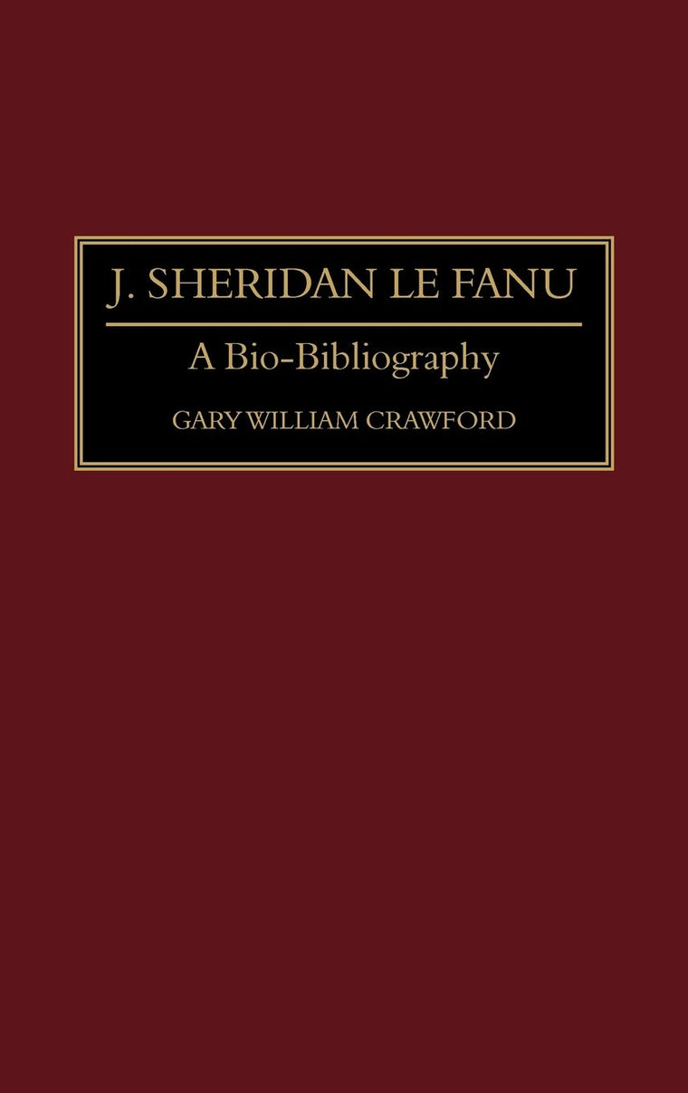 J. Sheridan Le Fanu: A Bio-Bibliography (Bio-Bibliographies in World Literature)
