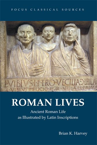 Roman Lives: Ancient Roman Life Illustrated by Latin Inscriptions (Focus Classical Sources)
