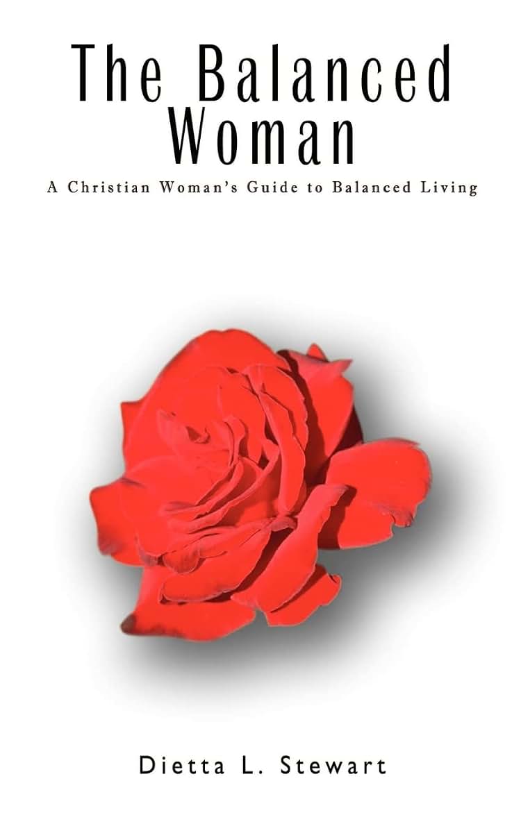 The Balanced Woman: The Christian Woman's Guide to Balanced Living