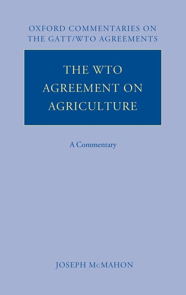 The WTO Agreement on Agriculture: A Commentary (Oxford Commentaries on GATT/WTO Agreements)