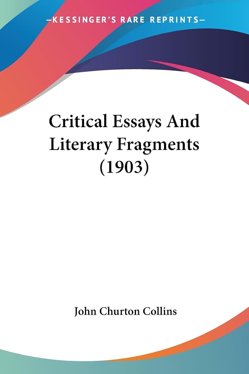 Critical Essays And Literary Fragments (1903)