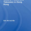 Culture, Politics and Television in Hong Kong (Culture and Communication in Asia)
