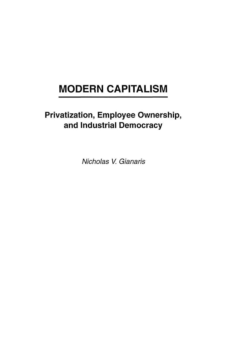Modern Capitalism: Privatization, Employee Ownership, and Industrial Democracy (Anthropology; 9)