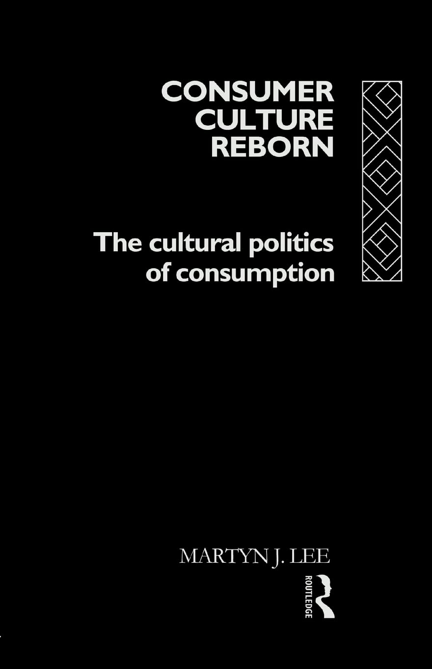 Consumer Culture Reborn: The Cultural Politics of Consumption