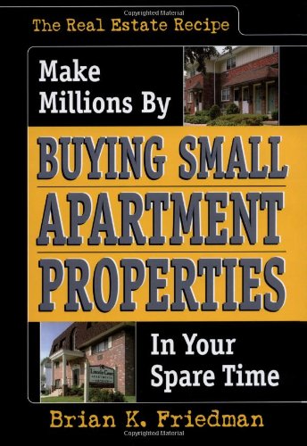 The Real Estate Recipe: Make Millions by Buying Small Apartment Properties in Your Spare Time (Nuts & Bolts Series)