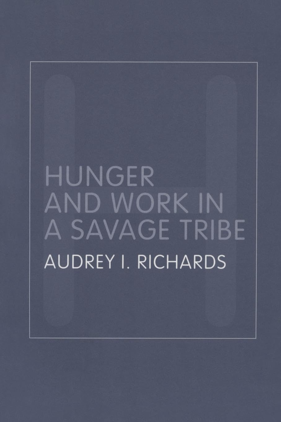 Hunger and Work in a Savage Tribe: A Functional Study of Nutrition Among the Southern Bantu (Routledge Classic Ethnographies)