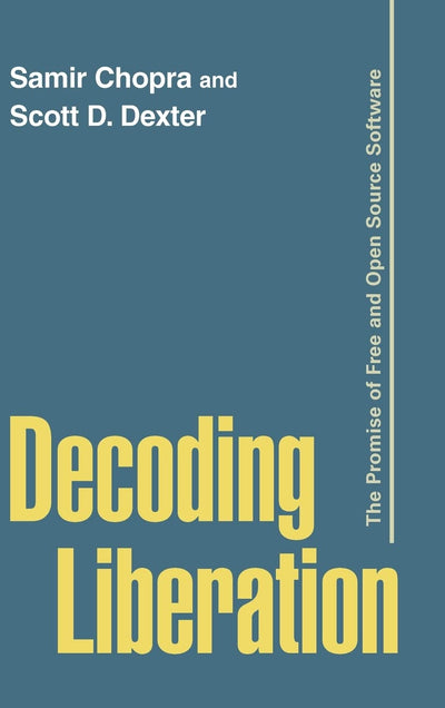 Decoding Liberation: The Promise of Free and Open Source Software (Routledge Studies in New Media and Cyberculture)