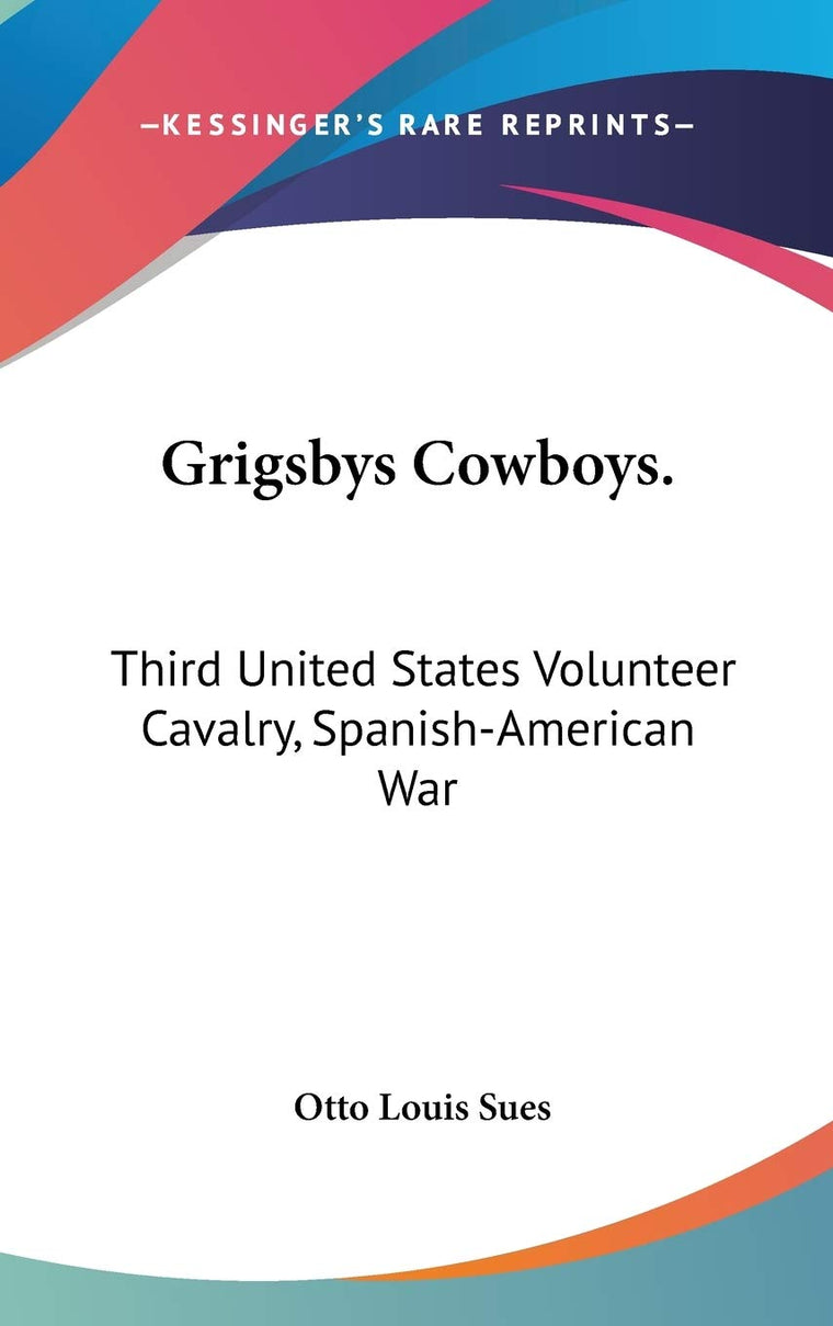 Grigsbys Cowboys.: Third United States Volunteer Cavalry, Spanish-American War