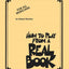 How to Play from a Real Book: For All Musicians