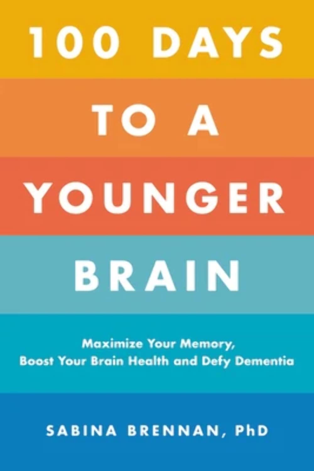 100 Days to a Younger Brain: Maximize Your Memory, Boost You