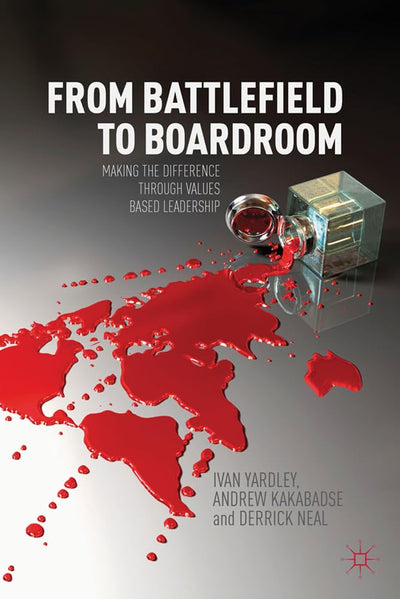 From Battlefield to Boardroom: Making the difference through values based leadership