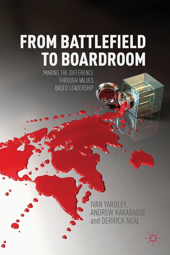 From Battlefield to Boardroom: Making the difference through values based leadership