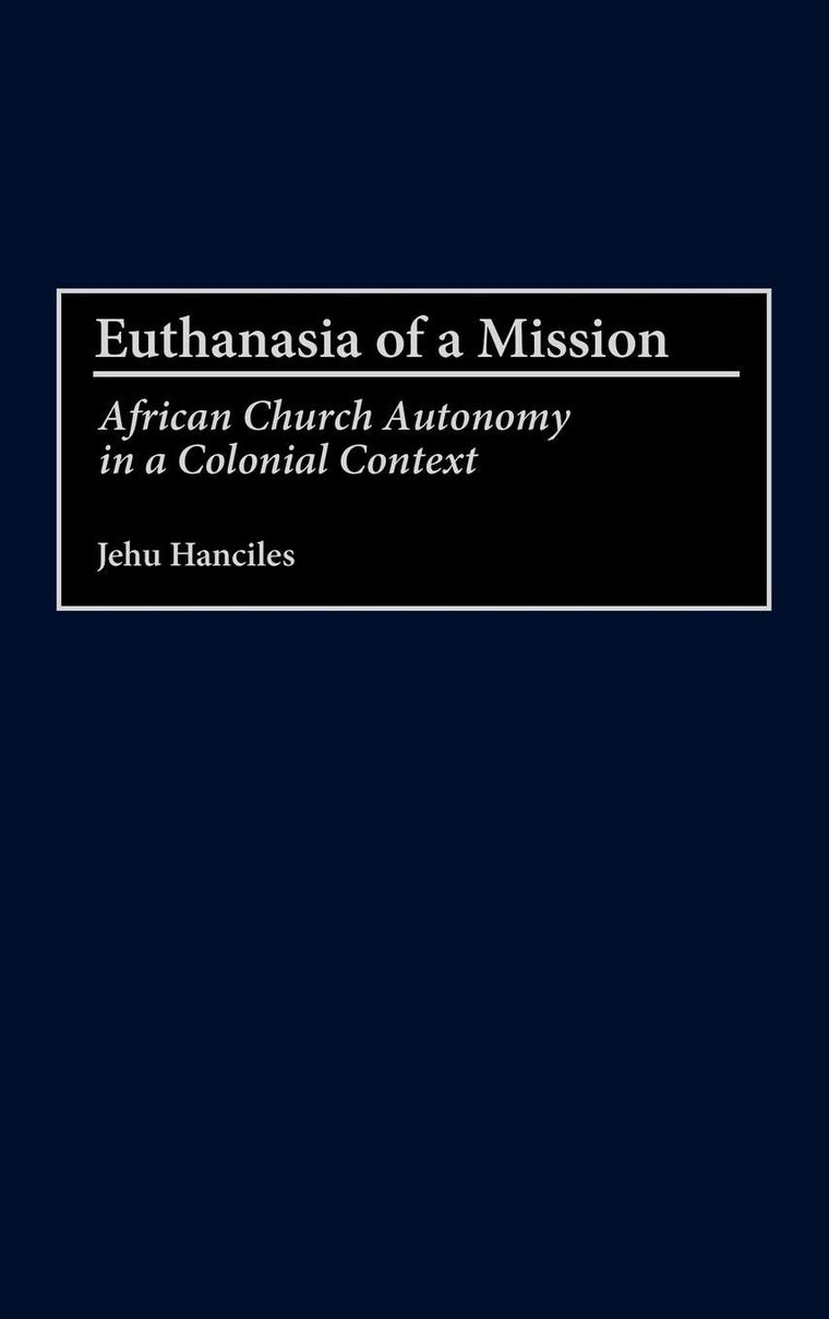 Euthanasia of a Mission: African Church Autonomy in a Colonial Context