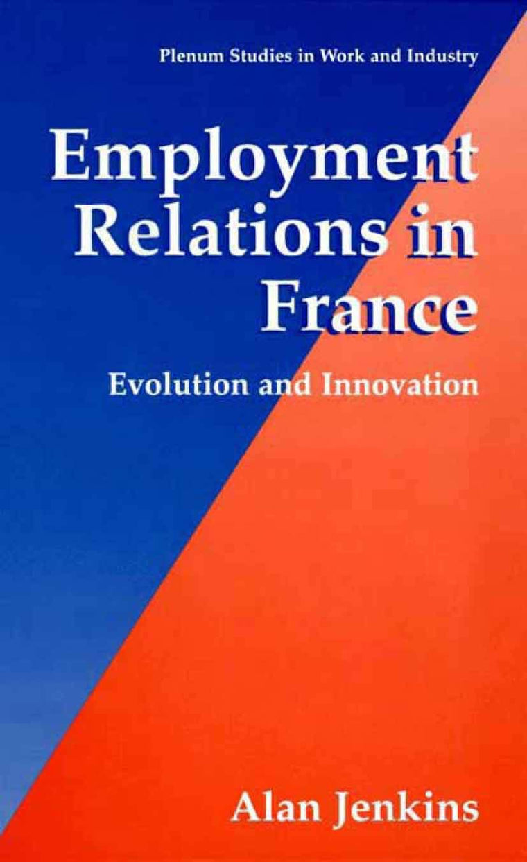 Employment Relations in France: Evolution and Innovation (Springer Studies in Work and Industry)
