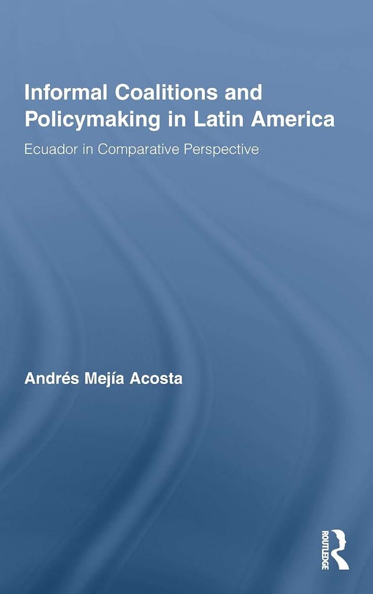 Informal Coalitions and Policymaking in Latin America: Ecuador in Comparative Perspective (Latin American Studies)