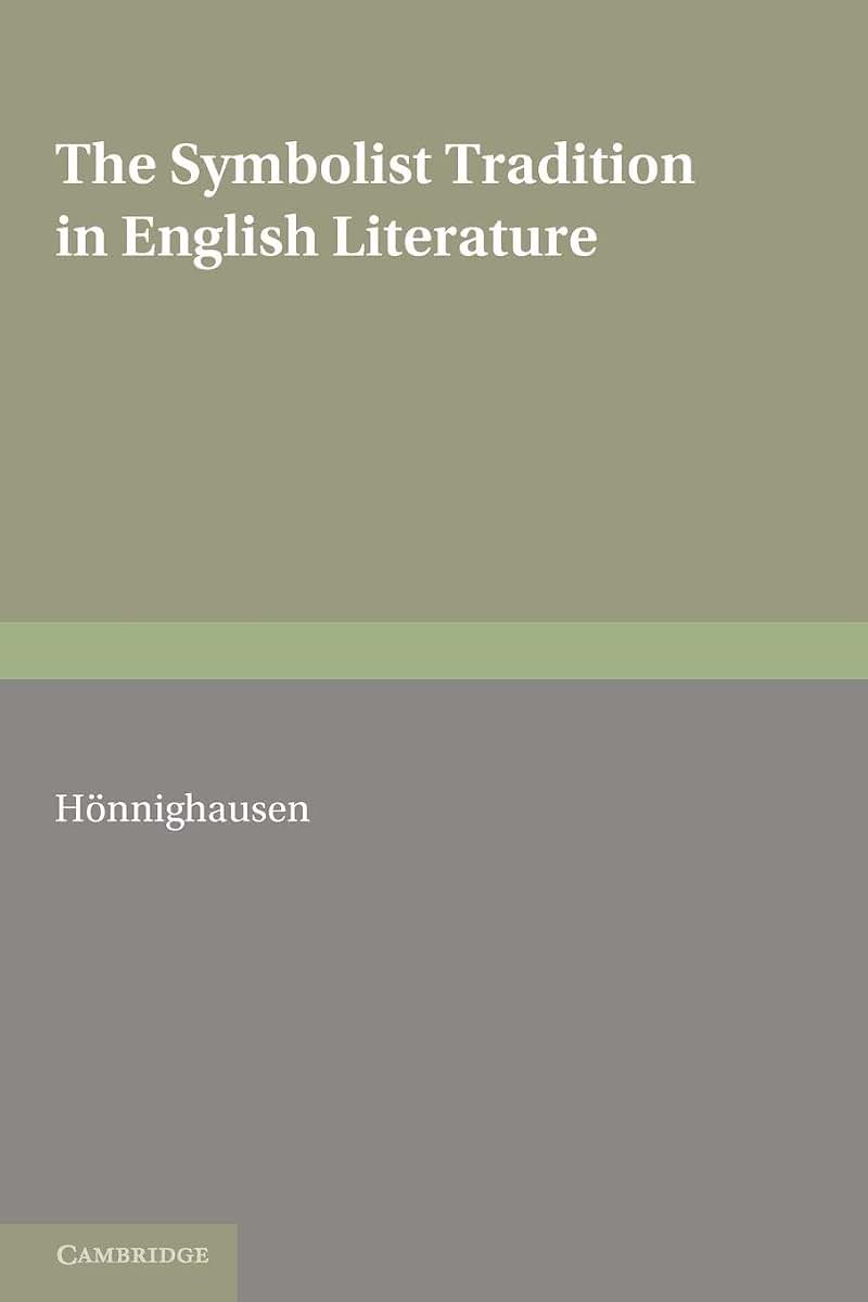 The Symbolist Tradition in English Literature: A Study of Pre-Raphaelitism and Fin de Sicle (European Studies in English Literature)