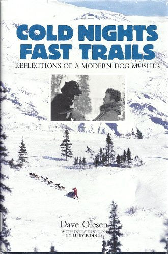 Cold Nights: Fast Trails : Reflections of a Modern Dog Musher