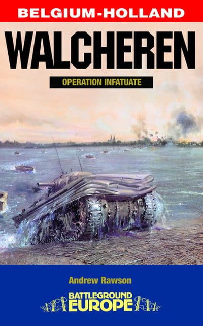WALCHEREN: Crossing the Scheldt (Battleground Europe)