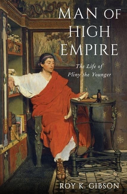 Man of High Empire: The Life of Pliny the Younger