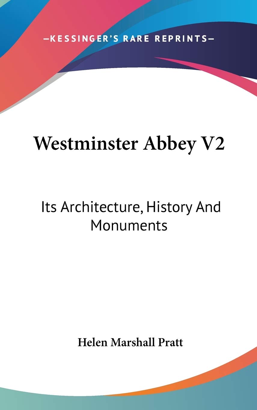 Westminster Abbey V2: Its Architecture, History And Monuments