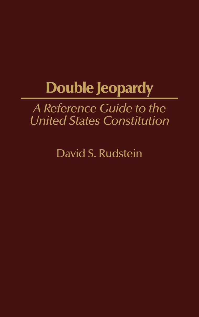 Double Jeopardy: A Reference Guide to the United States Constitution (Reference Guides to the United States Constitution)