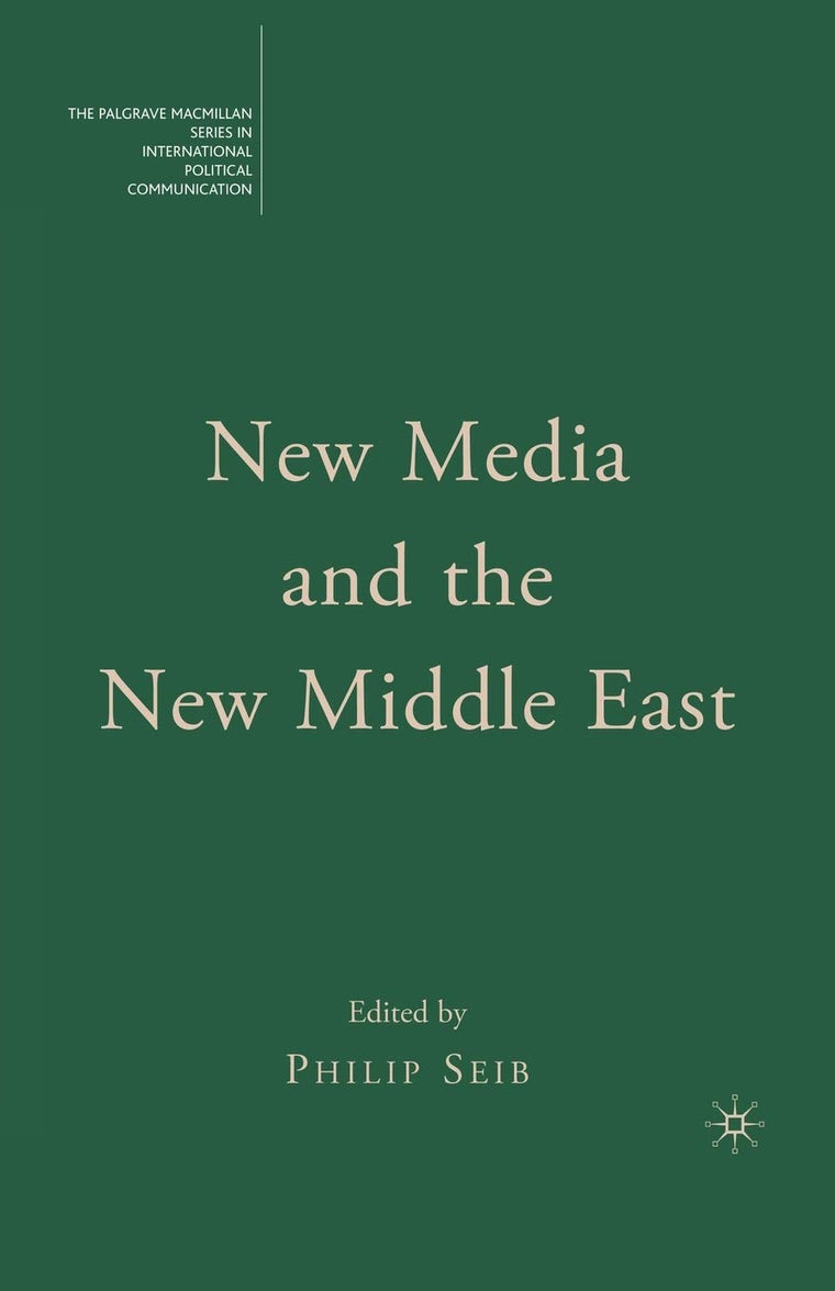 New Media and the New Middle East (The Palgrave Macmillan Series in International Political Communication)