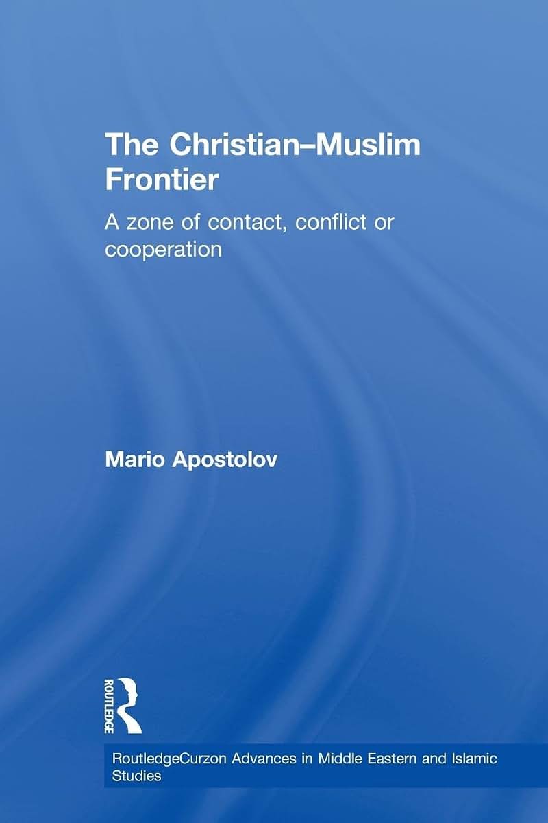 The Christian-Muslim Frontier (Routledge Advances in Middle East and Islamic Studies)
