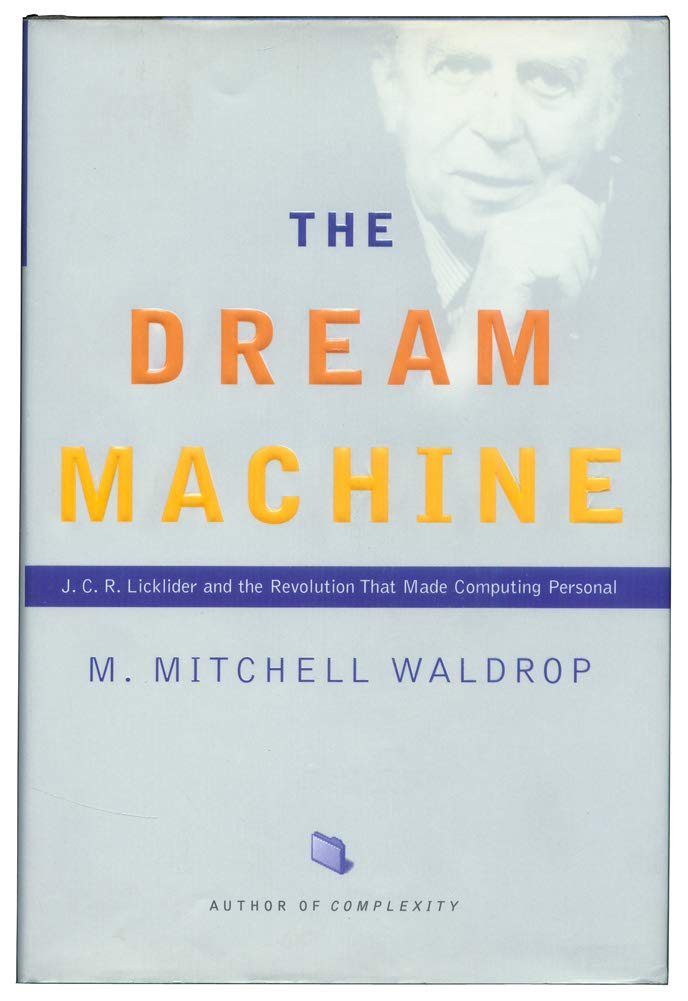 The Dream Machine: J.C.R. Licklider and the Revolution That