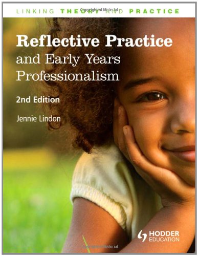 Reflective Practice and Early Years Professionalism: Linking Theory through Practice (Linking Theory and Practice)