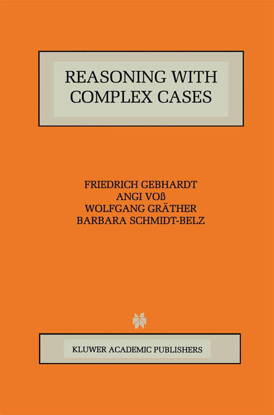 Reasoning with Complex Cases (The Springer International Series in Engineering and Computer Science, 393)