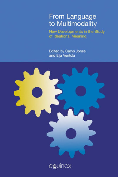 From Language to Multimodality: New Developments in the Study of Ideational Meaning (Functional Linguistics)