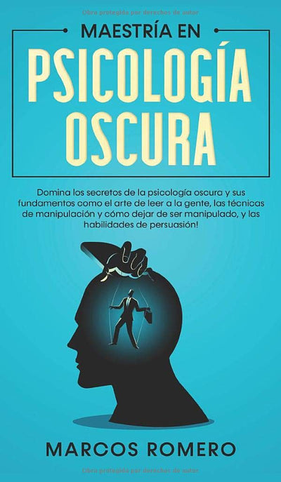 Maestría en Psicología Oscura: Domina los secretos de la psicología oscura y sus fundamentos como el arte de leer a la gente, las técnicas de ... habilidades de persuasión! (Spanish Edition)
