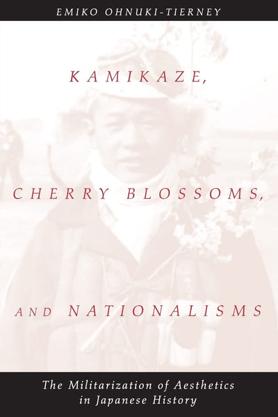 Kamikaze, Cherry Blossoms, and Nationalisms: The Militarizat