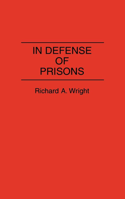 In Defense of Prisons: (Contributions in Criminology and Penology)